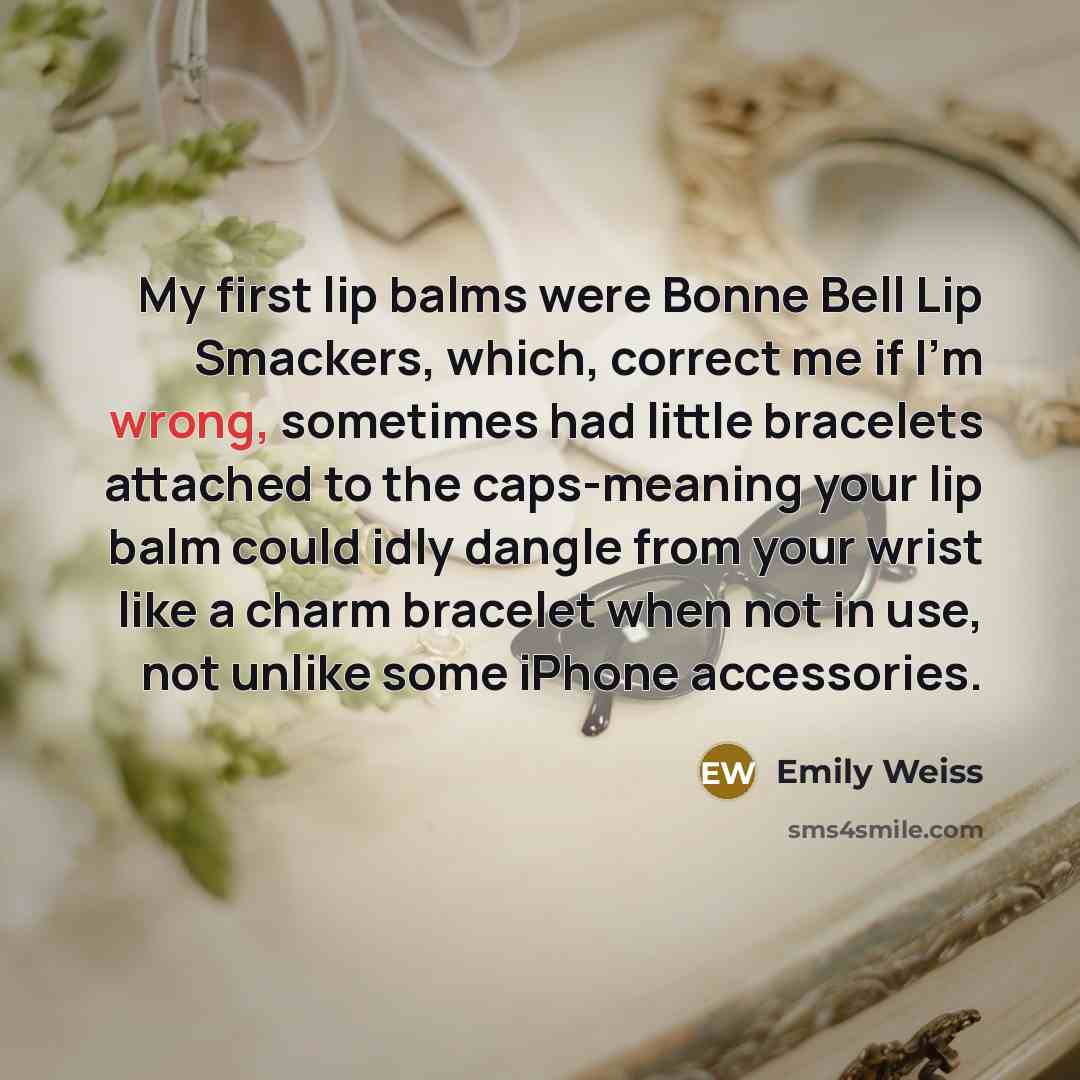 “My first lip balms were Bonne Bell Lip Smackers, which,…” quote by Emily Weiss