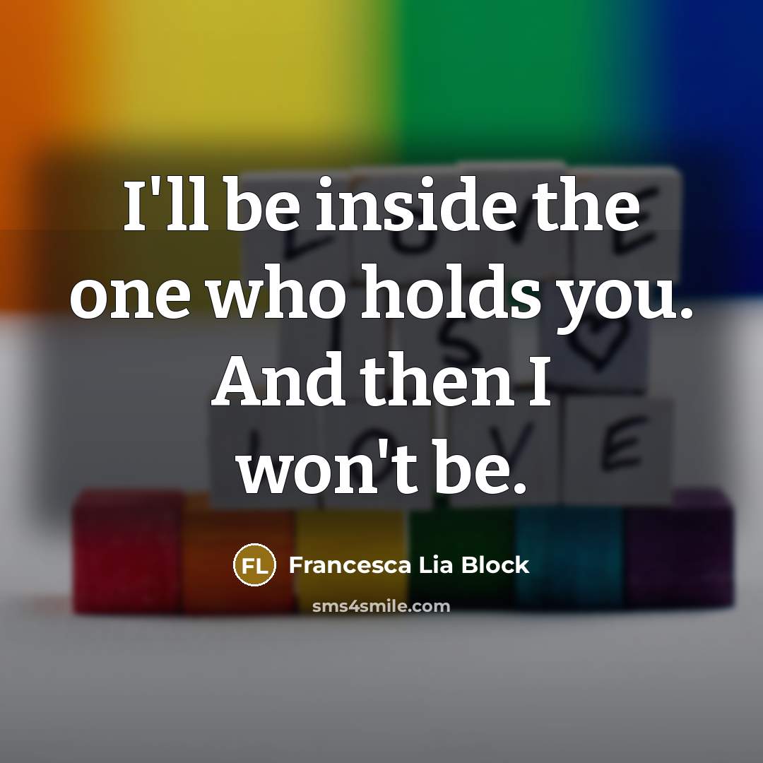 “I'll be inside the one who holds you. And then…” quote by Francesca Lia Block