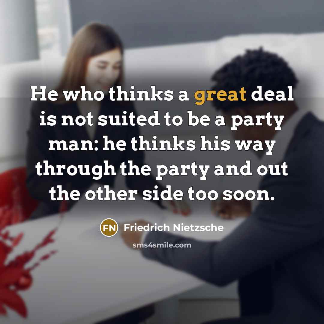 “He who thinks a great deal is not suited to…” quote by Friedrich Nietzsche