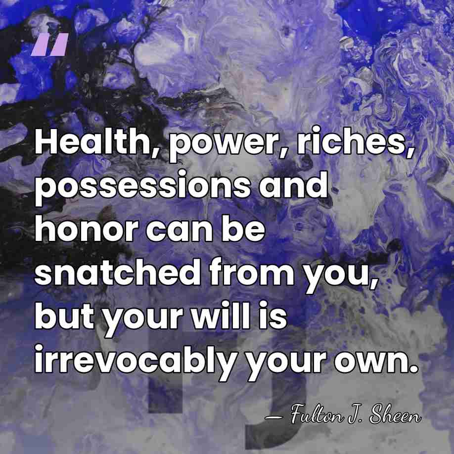 Health, power, riches, possessions and honor can be snatched from you, but&hellip; - Fulton J. Sheen