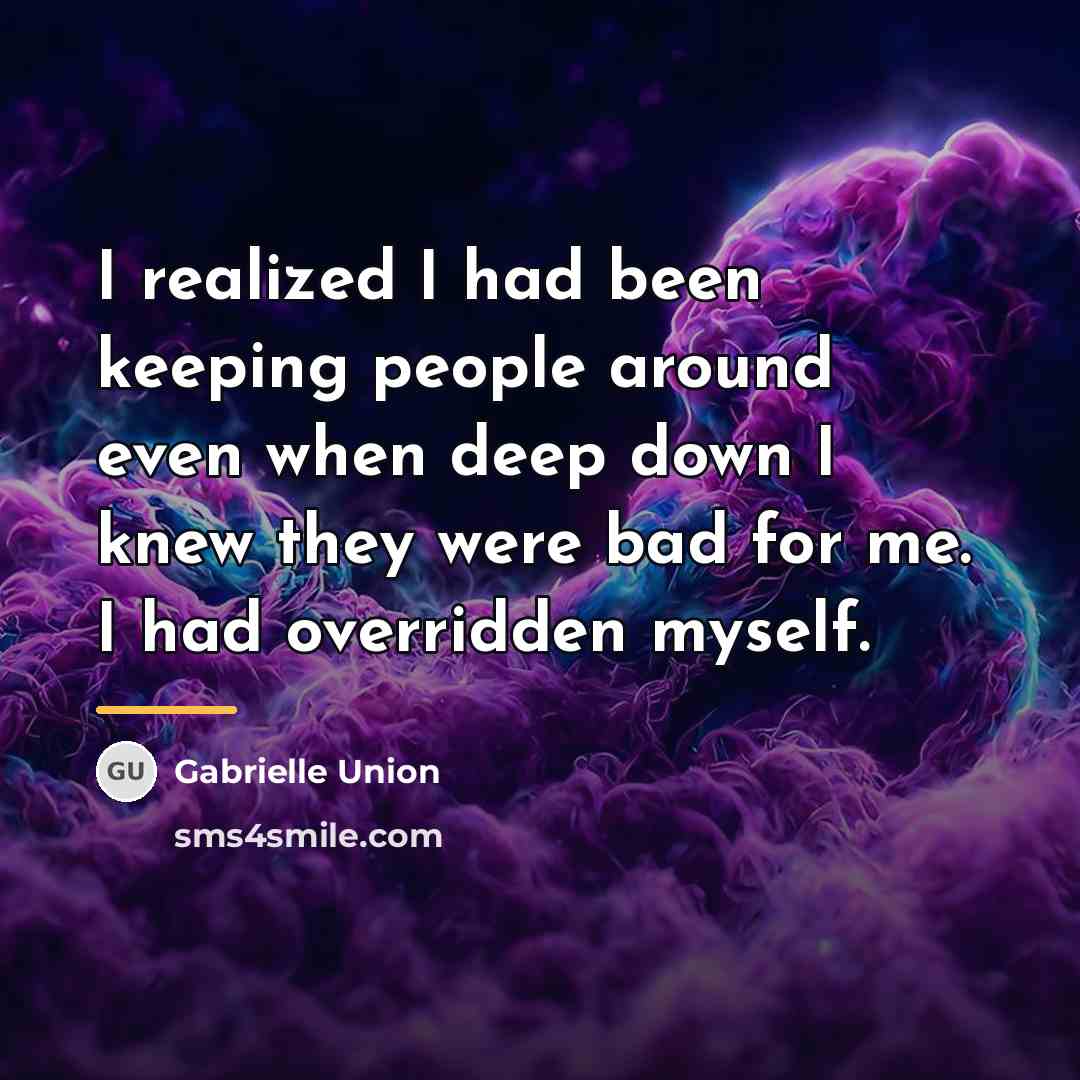 “I realized I had been keeping people around even when…” quote by Gabrielle Union