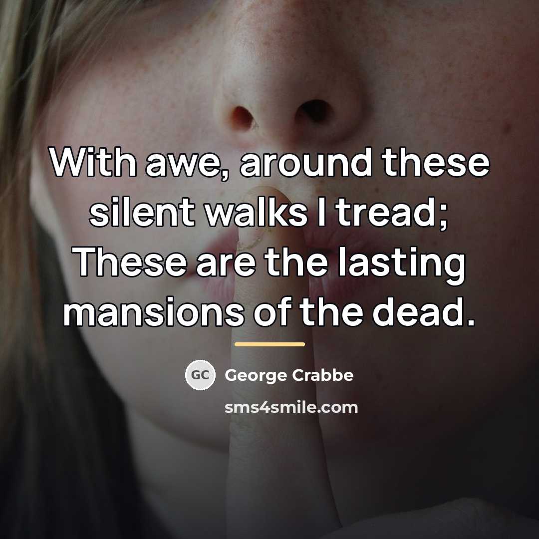 “With awe, around these silent walks I tread; These are…” quote by George Crabbe