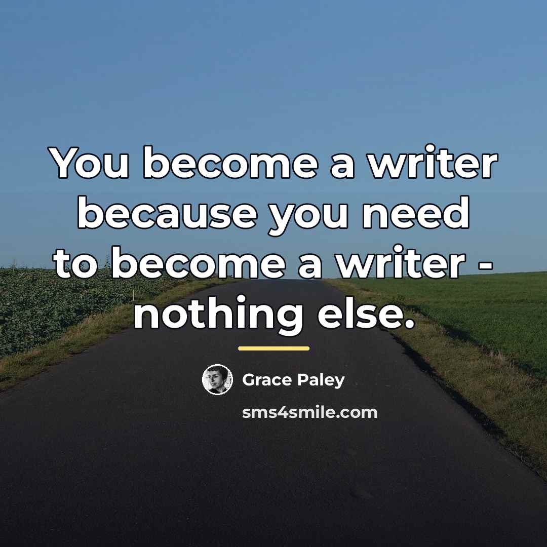 “You become a writer because you need to become a…” quote by Grace Paley