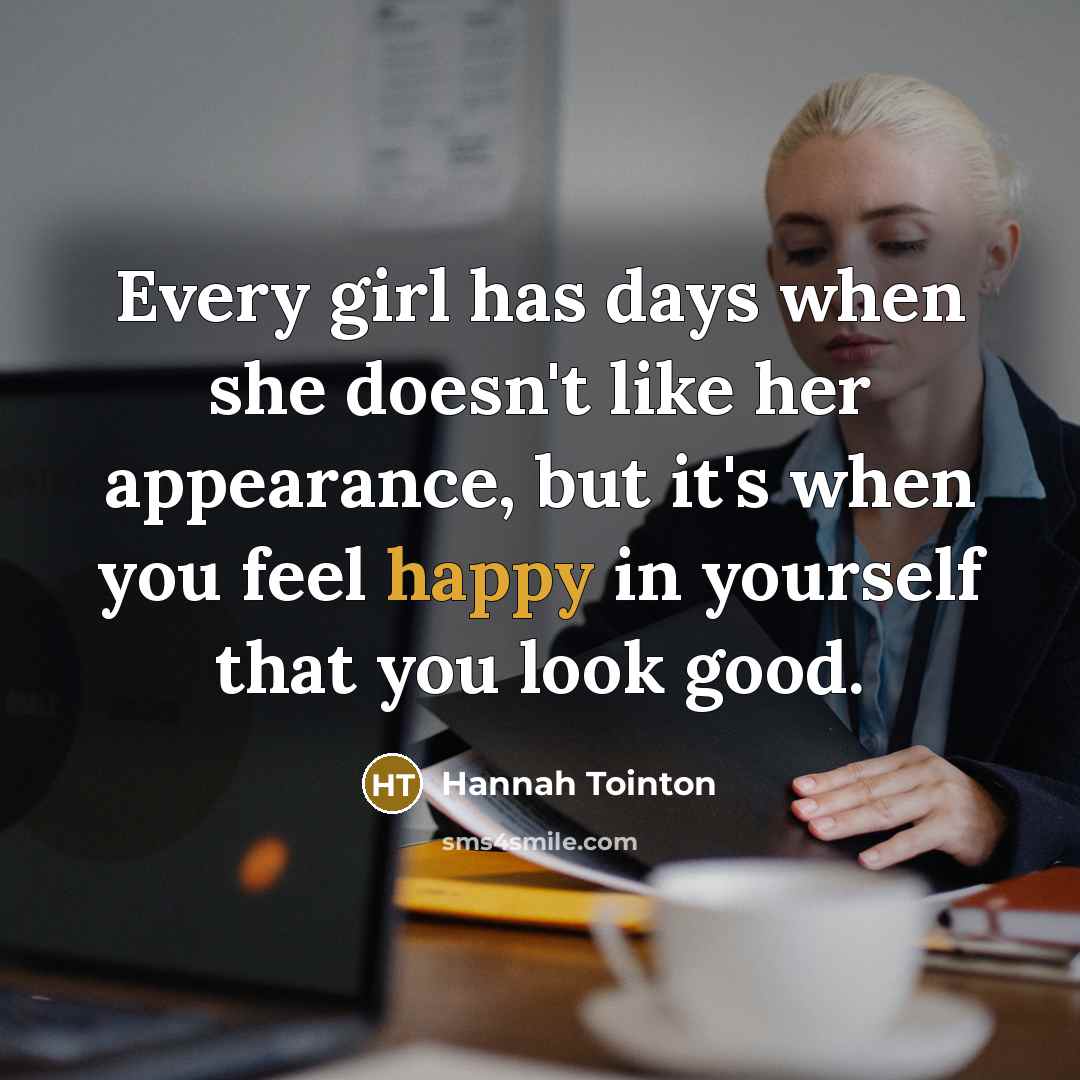 “Every girl has days when she doesn't like her appearance,…” quote by Hannah Tointon