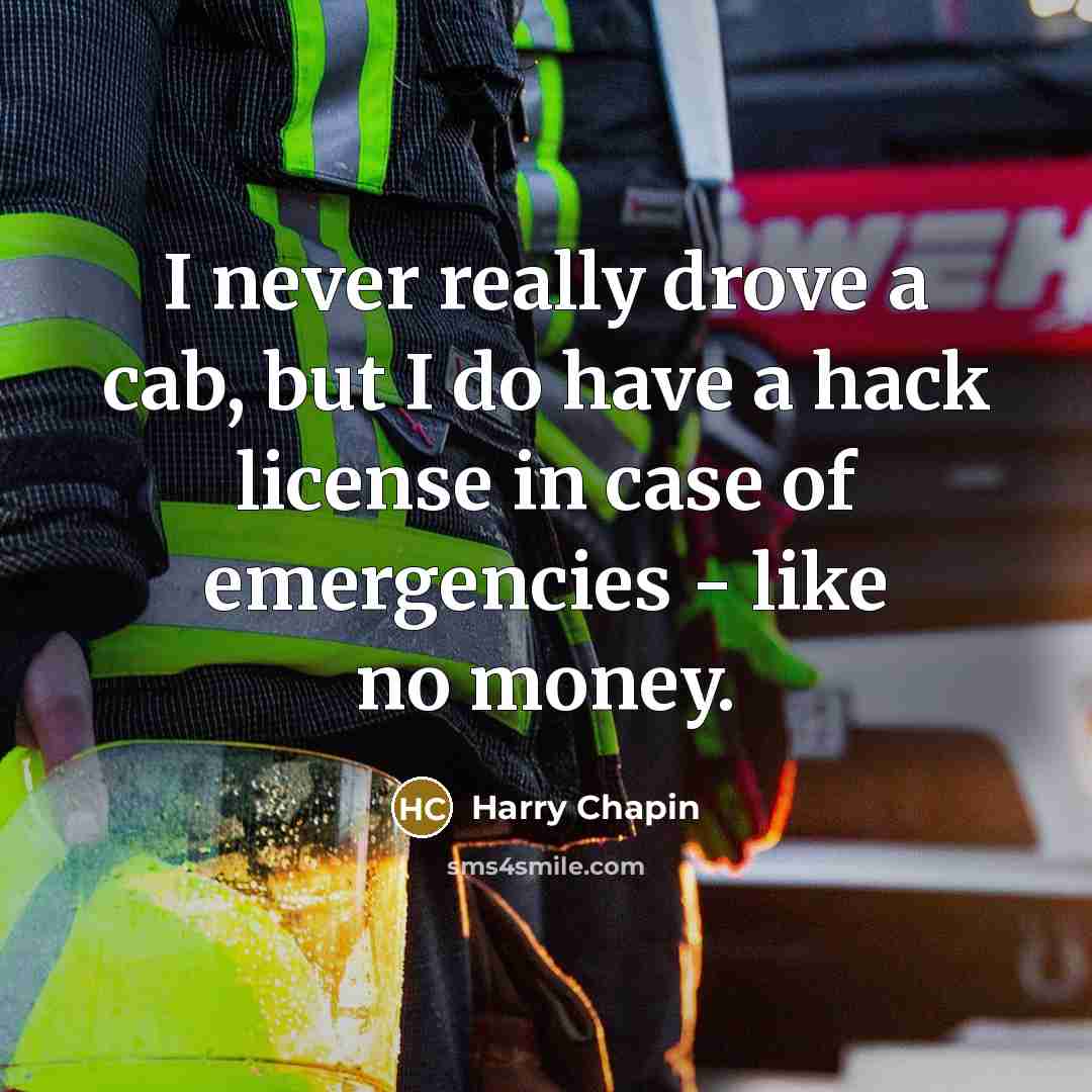 “I never really drove a cab, but I do have…” quote by Harry Chapin