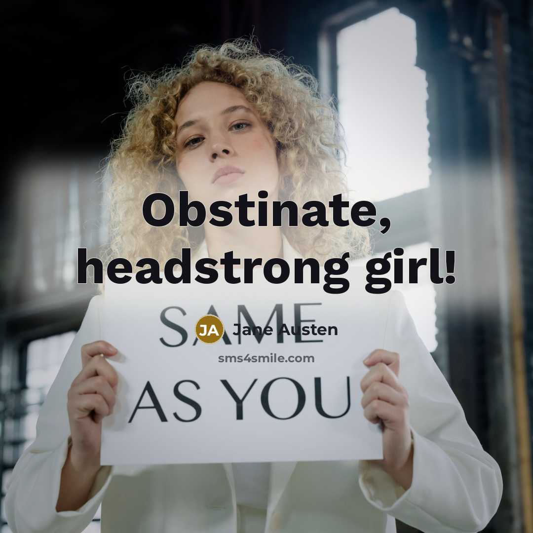 “Obstinate, headstrong girl!…” quote by Jane Austen