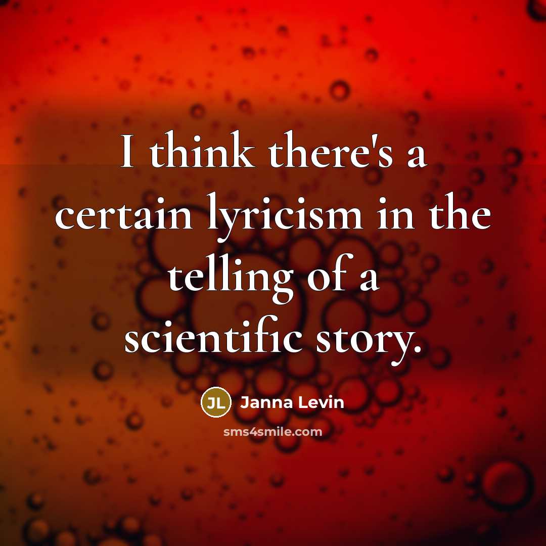 “I think there's a certain lyricism in the telling of…” quote by Janna Levin