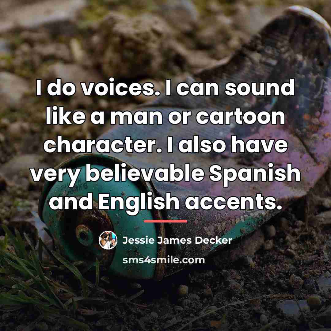 “I do voices. I can sound like a man or…” quote by Jessie James Decker