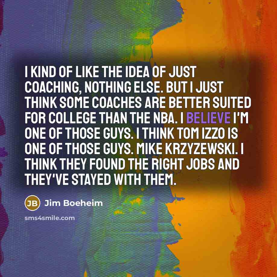 “I kind of like the idea of just coaching, nothing…” quote by Jim Boeheim