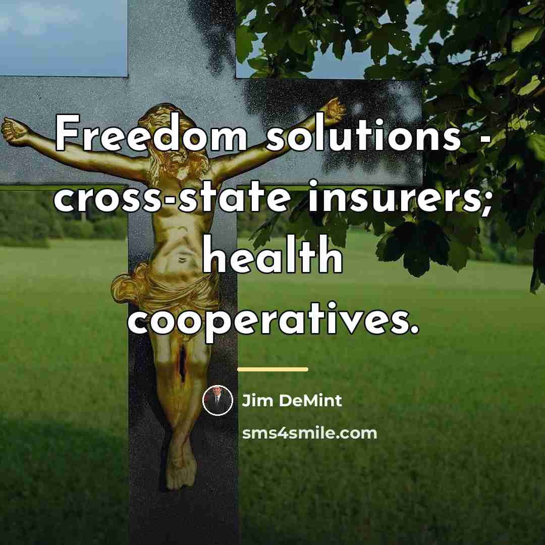 “Freedom solutions - cross-state insurers; health cooperatives.…” quote by Jim DeMint