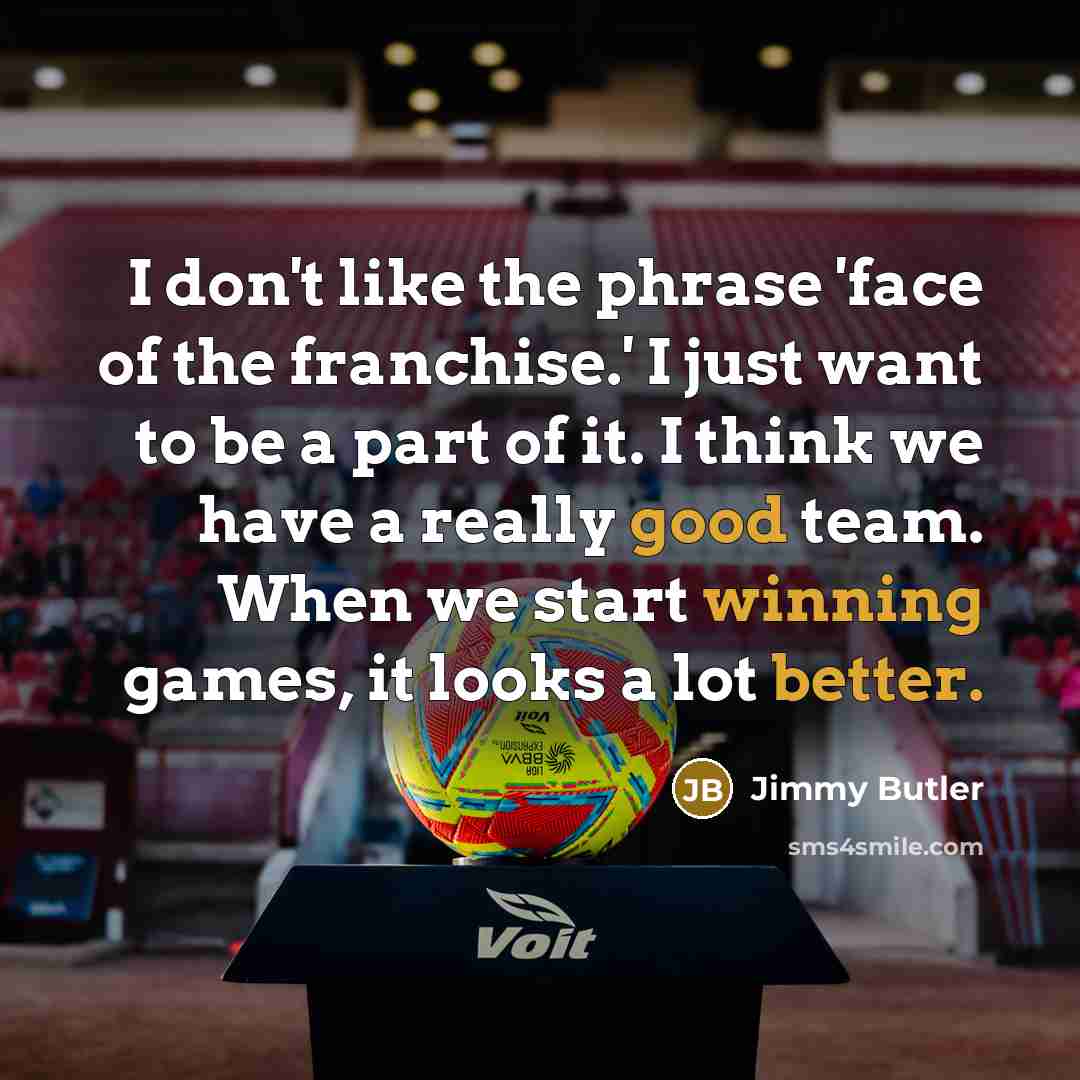 “I don't like the phrase 'face of the franchise.' I…” quote by Jimmy Butler