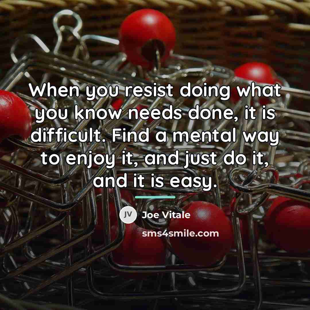 “When you resist doing what you know needs done, it…” quote by Joe Vitale