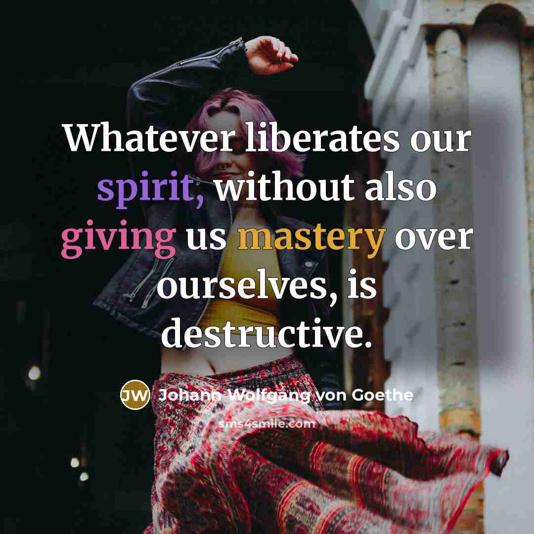 “Whatever liberates our spirit, without also giving us mastery over…” quote by Johann Wolfgang von Goethe