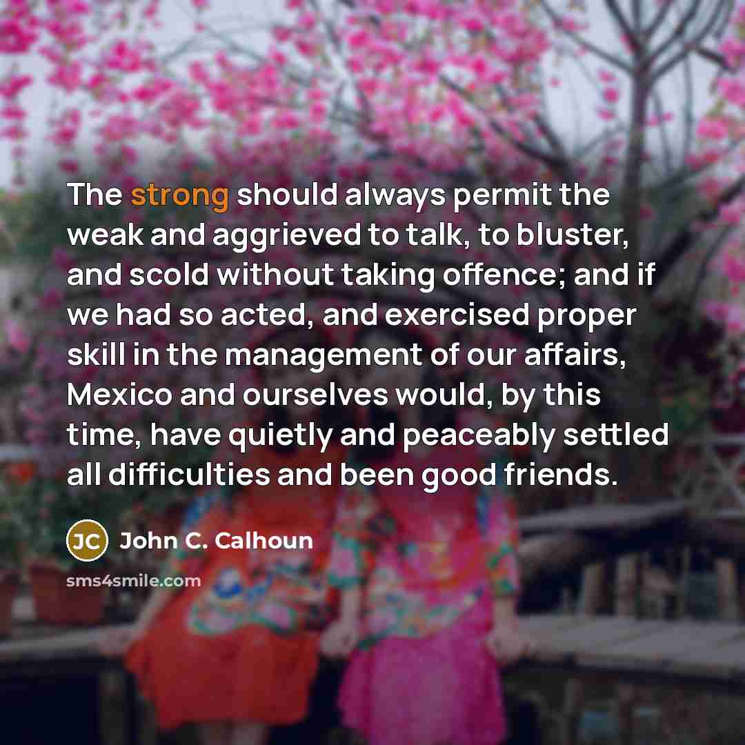 “The strong should always permit the weak and aggrieved to…” quote by John C. Calhoun