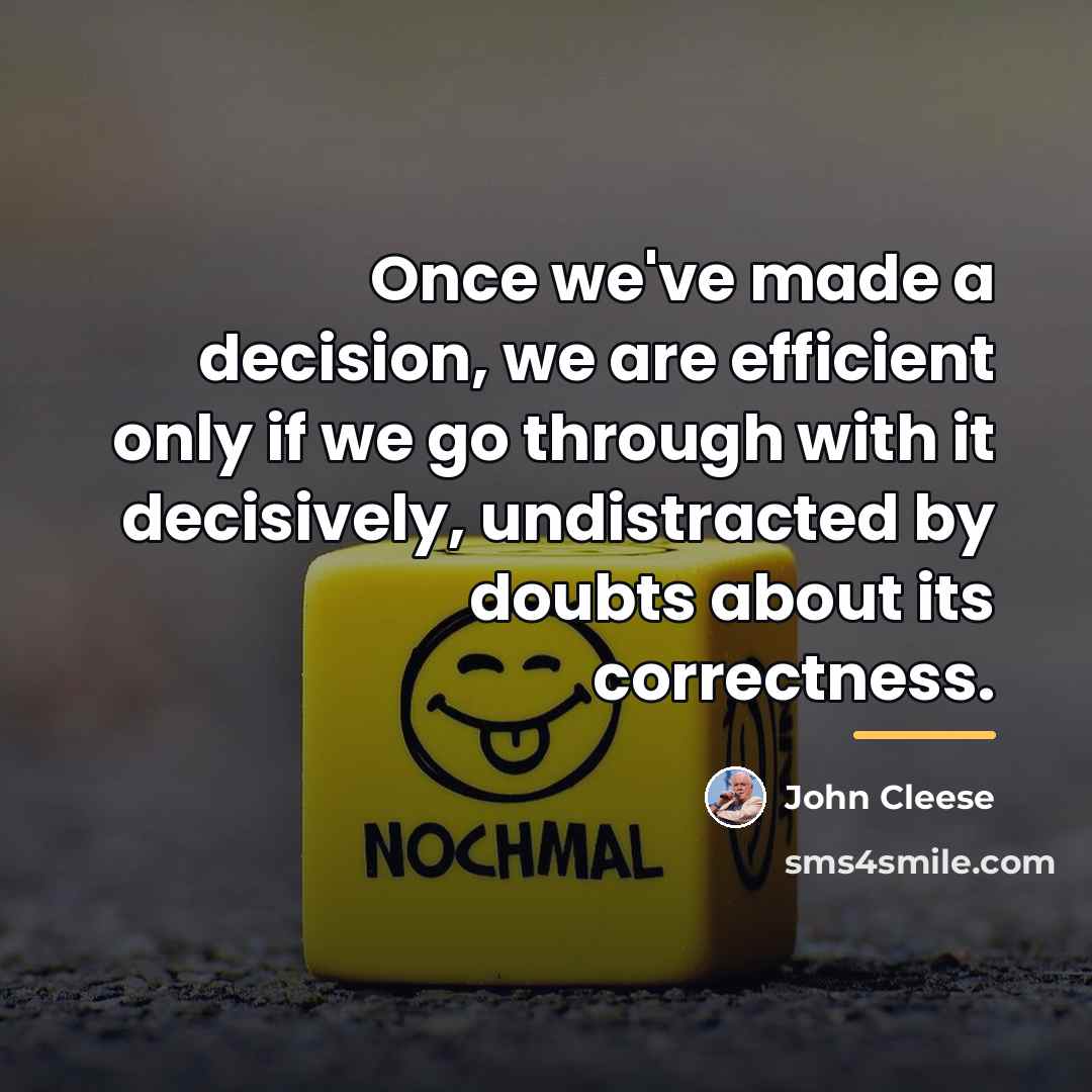 “Once we've made a decision, we are efficient only if…” quote by John Cleese