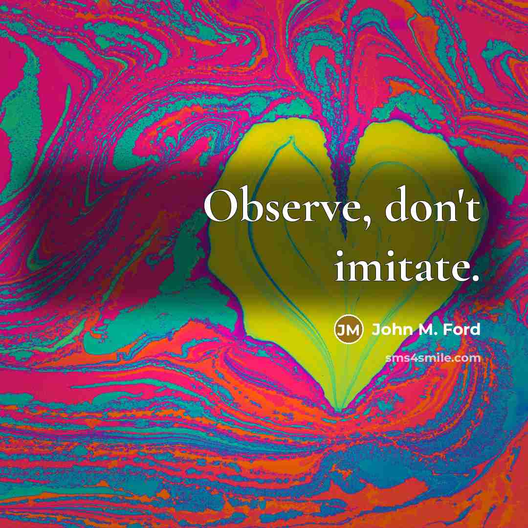 “Observe, don't imitate.…” quote by John M. Ford