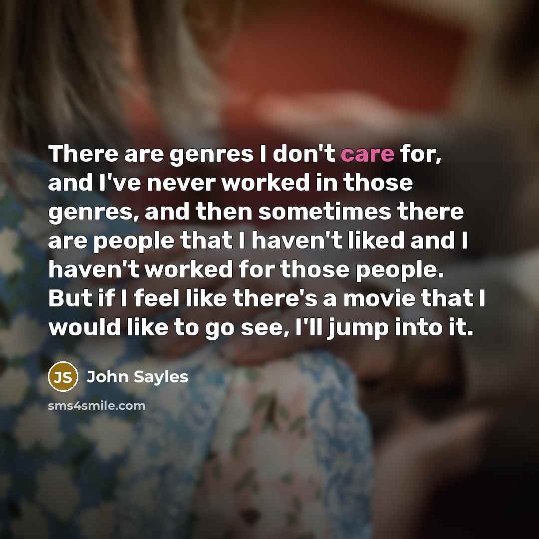 “There are genres I don't care for, and I've never…” quote by John Sayles