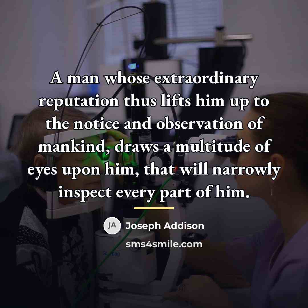 “A man whose extraordinary reputation thus lifts him up to…” quote by Joseph Addison