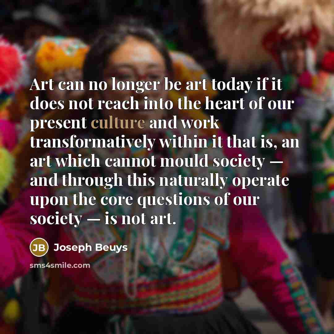 “Art can no longer be art today if it does…” quote by Joseph Beuys