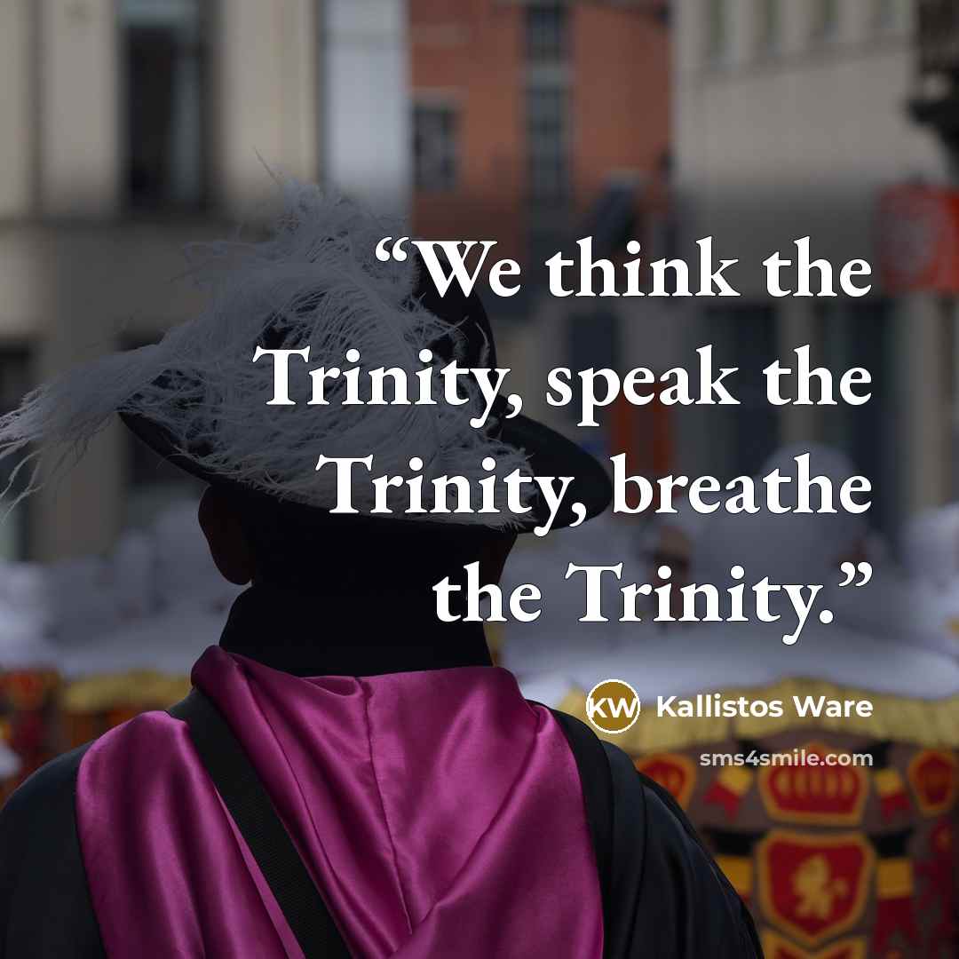 “We think the Trinity, speak the Trinity, breathe the Trinity.” quote by Kallistos Ware