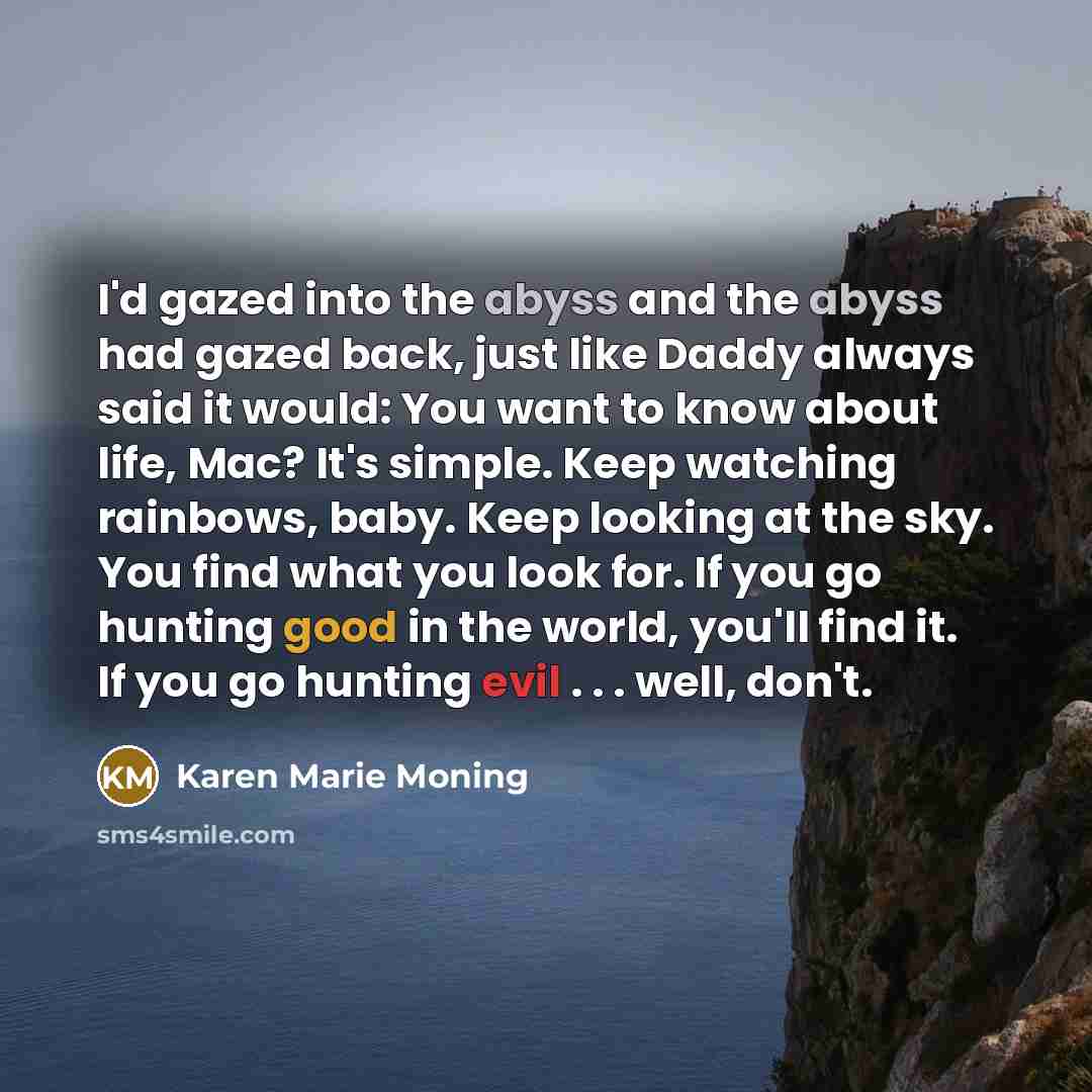 “I'd gazed into the abyss and the abyss had gazed…” quote by Karen Marie Moning