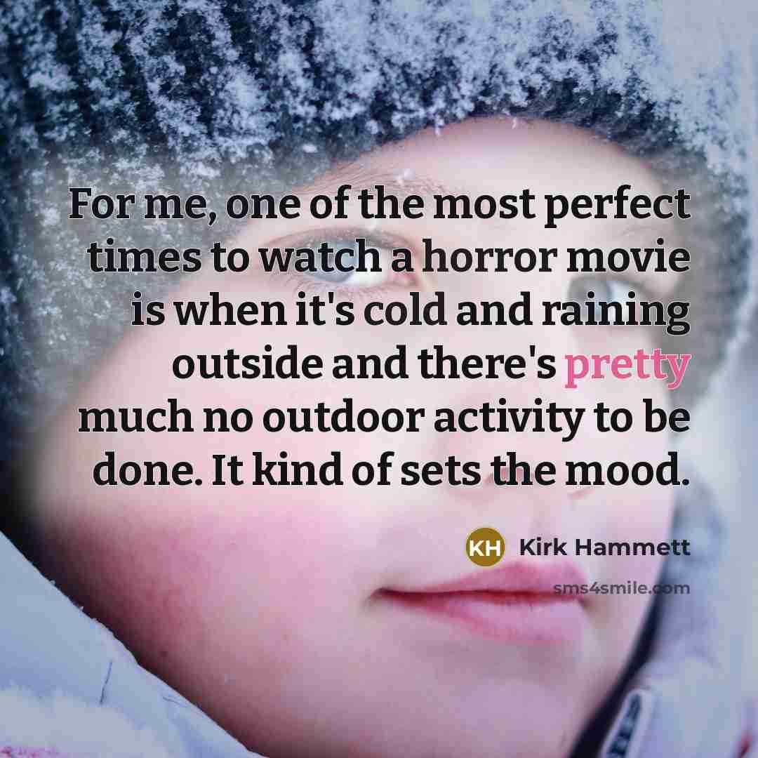 “For me, one of the most perfect times to watch…” quote by Kirk Hammett