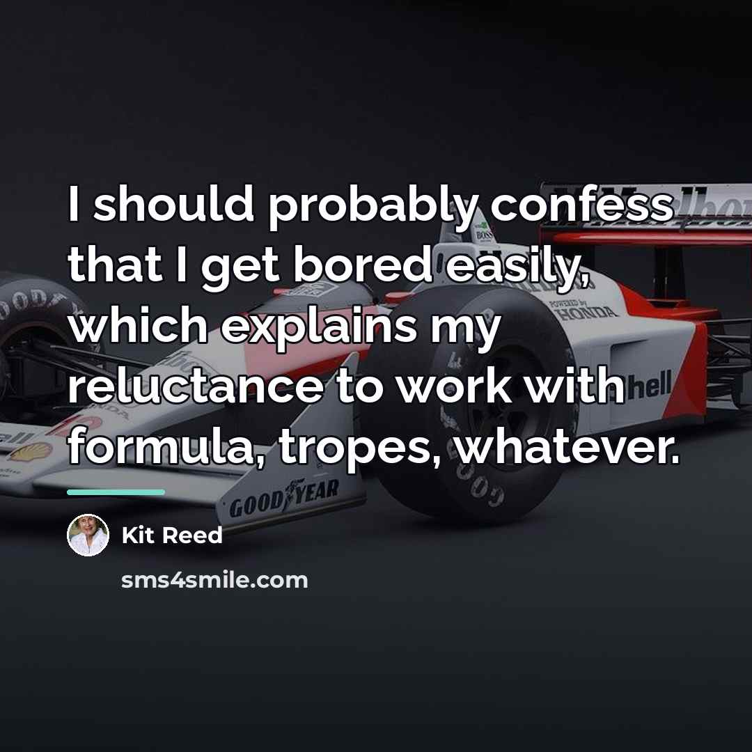 “I should probably confess that I get bored easily, which…” quote by Kit Reed