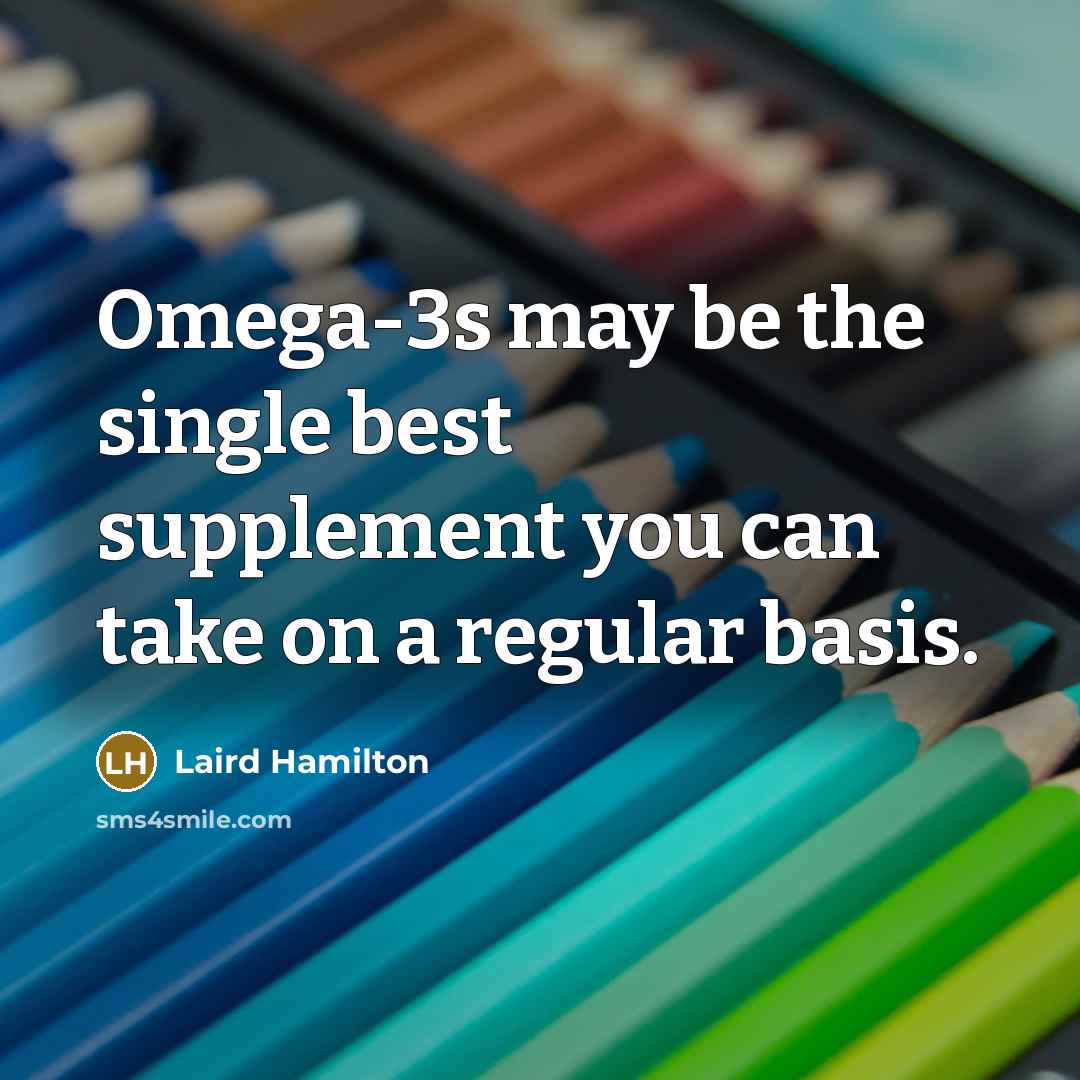 “Omega-3s may be the single best supplement you can take…” quote by Laird Hamilton