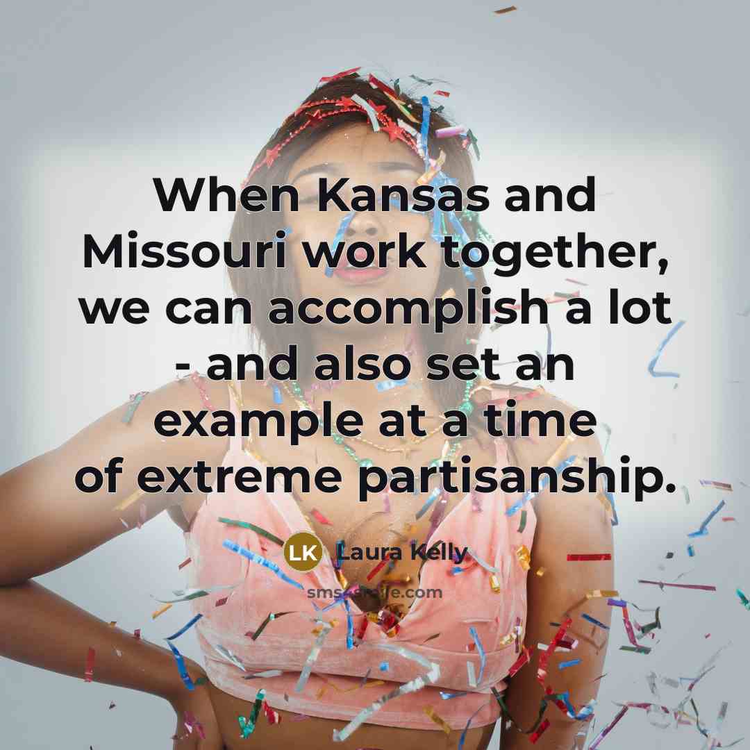 “When Kansas and Missouri work together, we can accomplish a…” quote by Laura Kelly