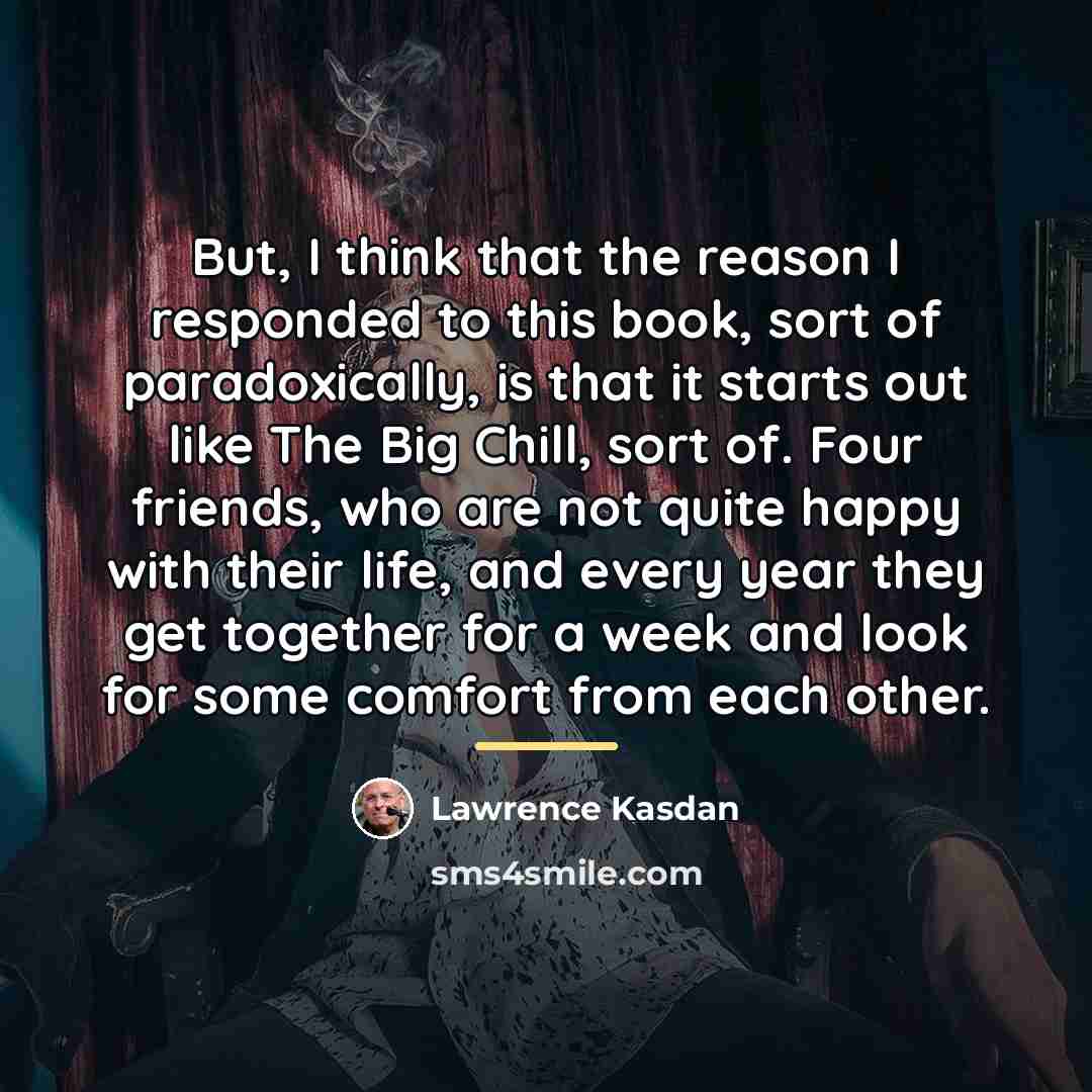 “But, I think that the reason I responded to this…” quote by Lawrence Kasdan