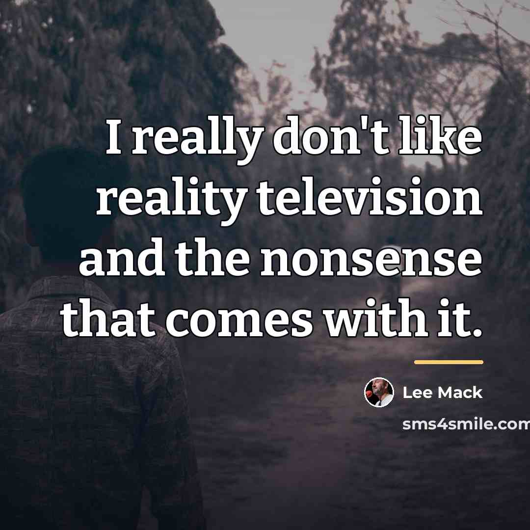 “I really don't like reality television and the nonsense that…” quote by Lee Mack