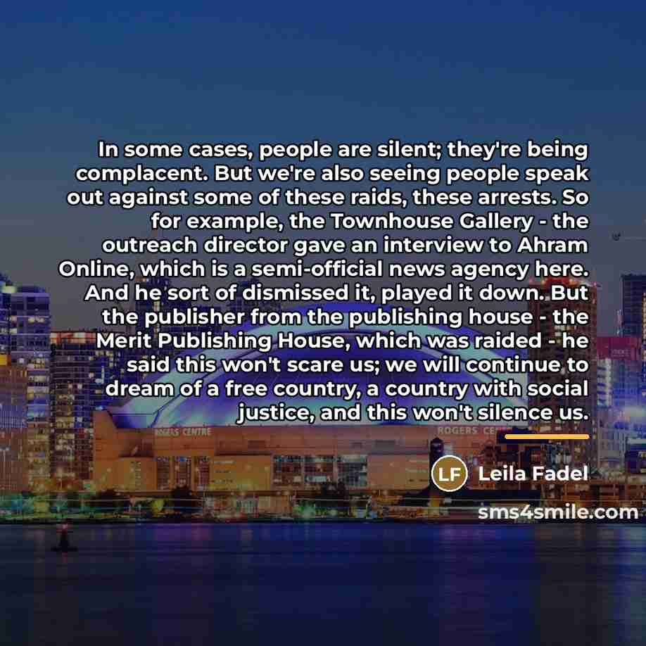 “In some cases, people are silent; they're being complacent. But…” quote by Leila Fadel