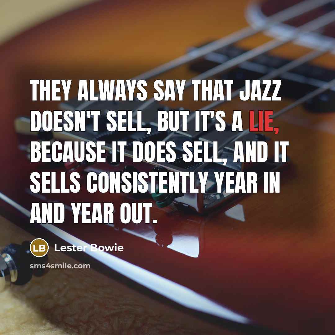 “They always say that jazz doesn't sell, but it's a…” quote by Lester Bowie