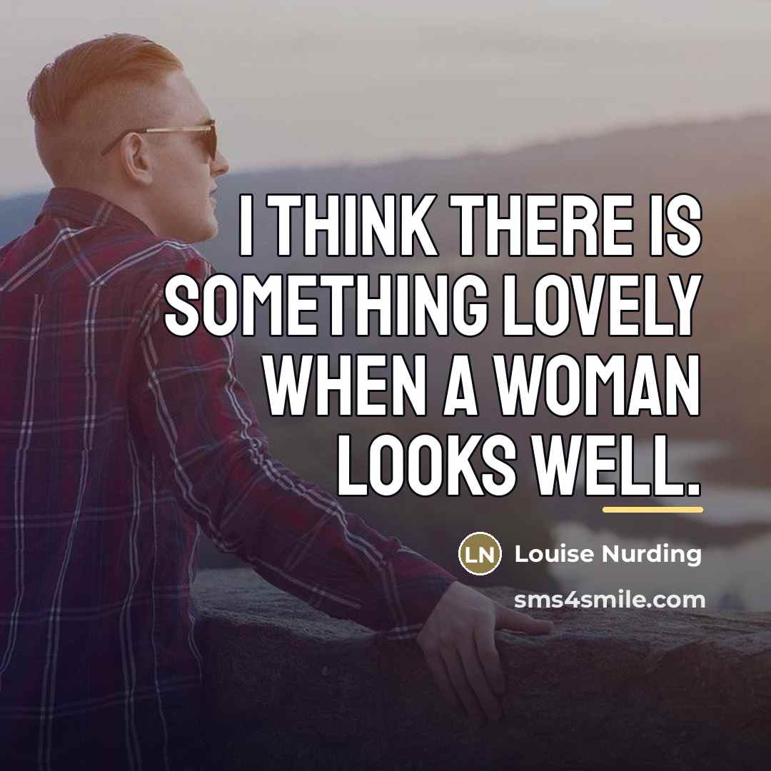 “I think there is something lovely when a woman looks…” quote by Louise Nurding