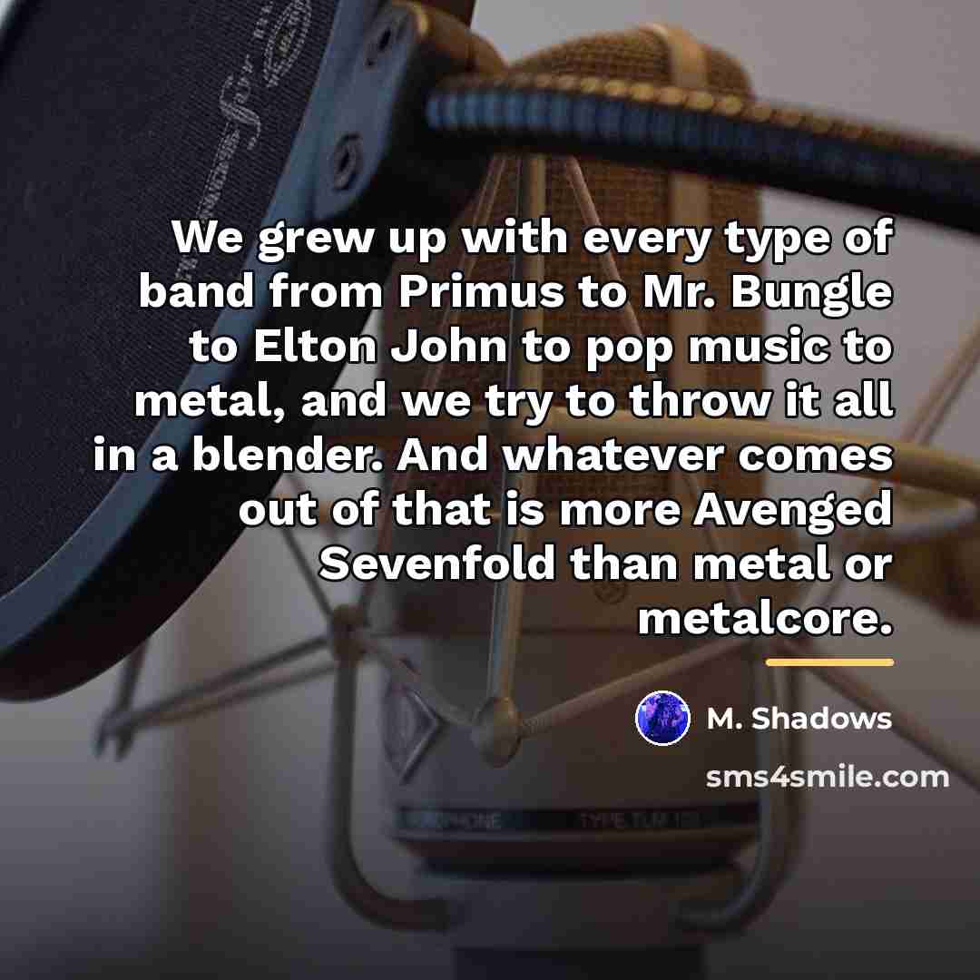 “We grew up with every type of band from Primus…” quote by M. Shadows