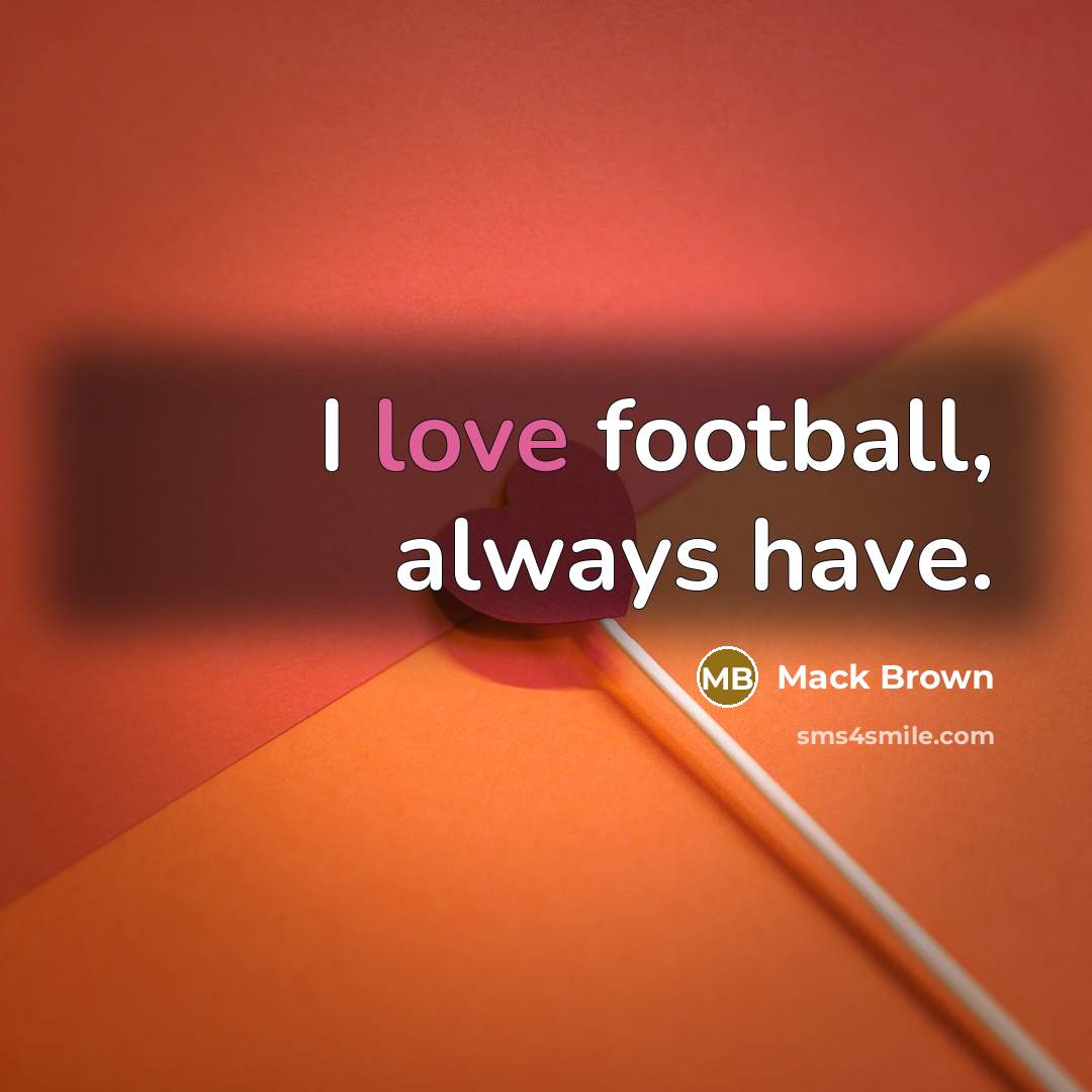 “I love football, always have.…” quote by Mack Brown