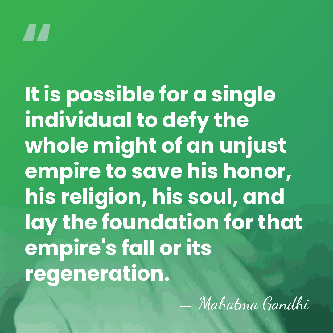 It is possible for a single individual to defy the whole might&hellip; - Mahatma Gandhi