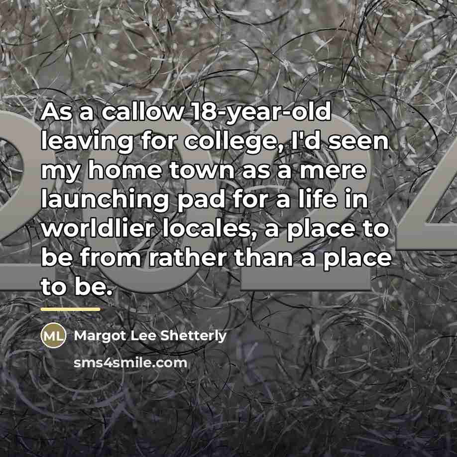 “As a callow 18-year-old leaving for college, I'd seen my…” quote by Margot Lee Shetterly