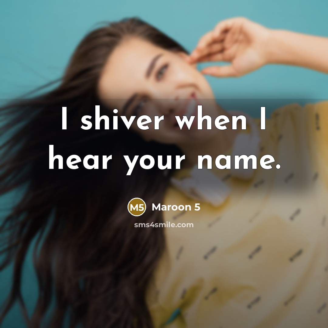“I shiver when I hear your name.…” quote by Maroon 5