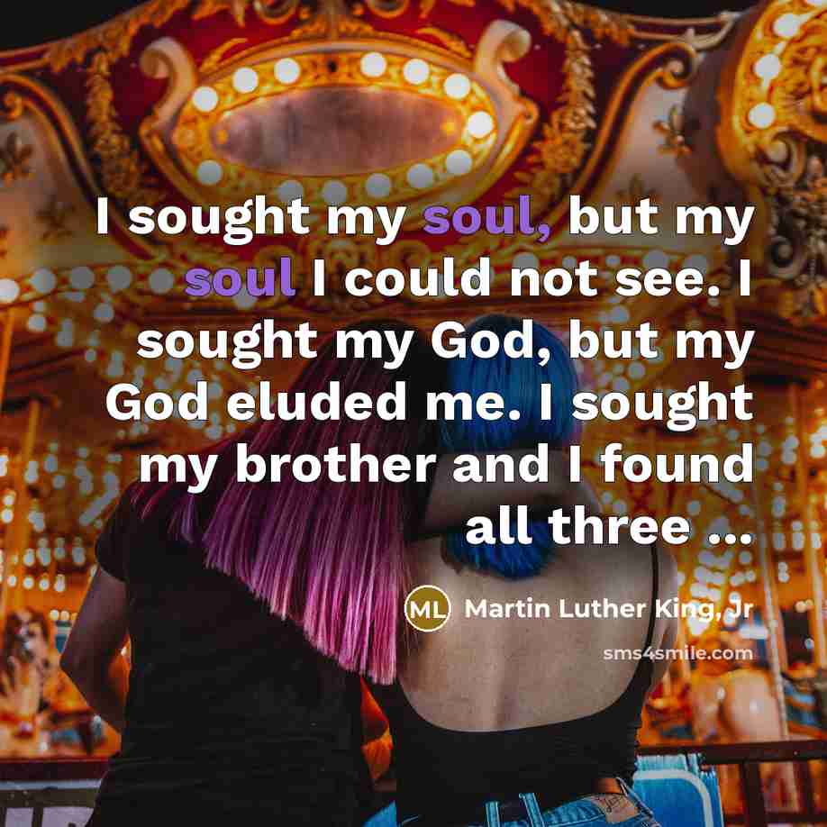 “I sought my soul, but my soul I could not…” quote by Martin Luther King, Jr