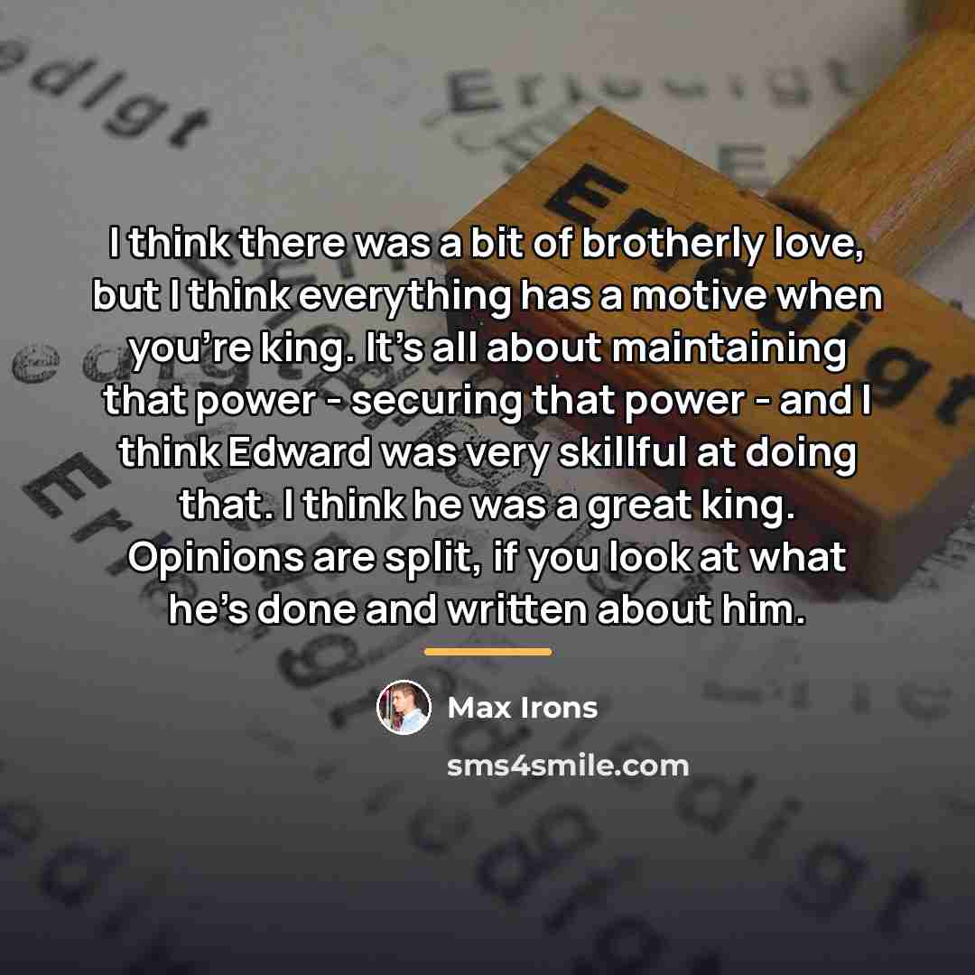 “I think there was a bit of brotherly love, but…” quote by Max Irons