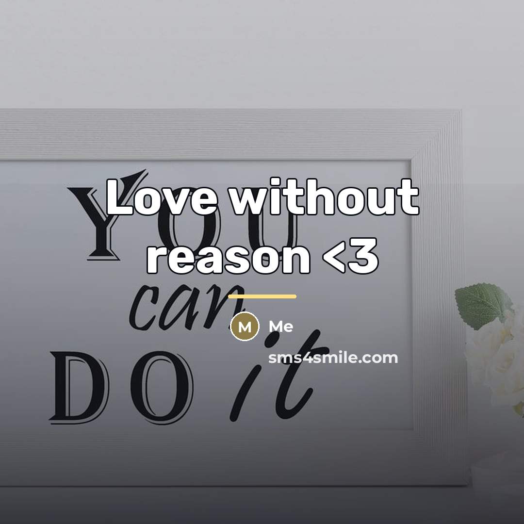 “Love without reason…” quote by Me