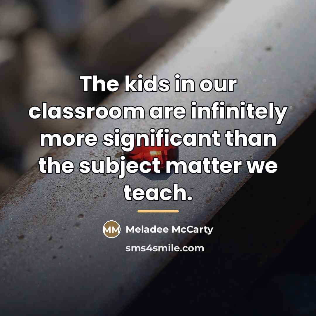 “The kids in our classroom are infinitely more significant than…” quote by Meladee McCarty
