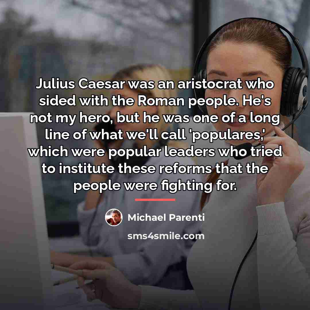 “Julius Caesar was an aristocrat who sided with the Roman…” quote by Michael Parenti