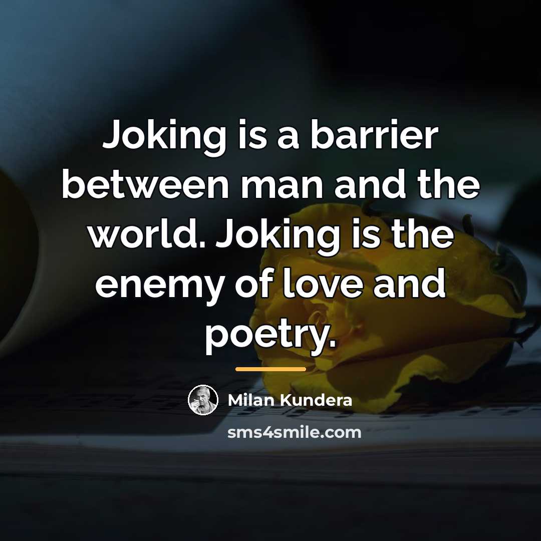 “Joking is a barrier between man and the world. Joking…” quote by Milan Kundera