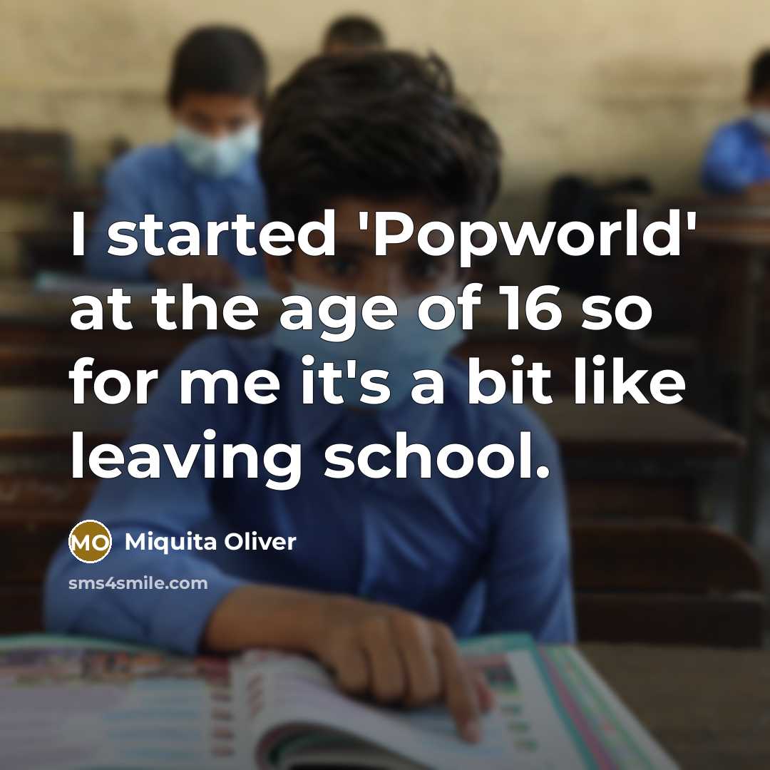 “I started 'Popworld' at the age of 16 so for…” quote by Miquita Oliver