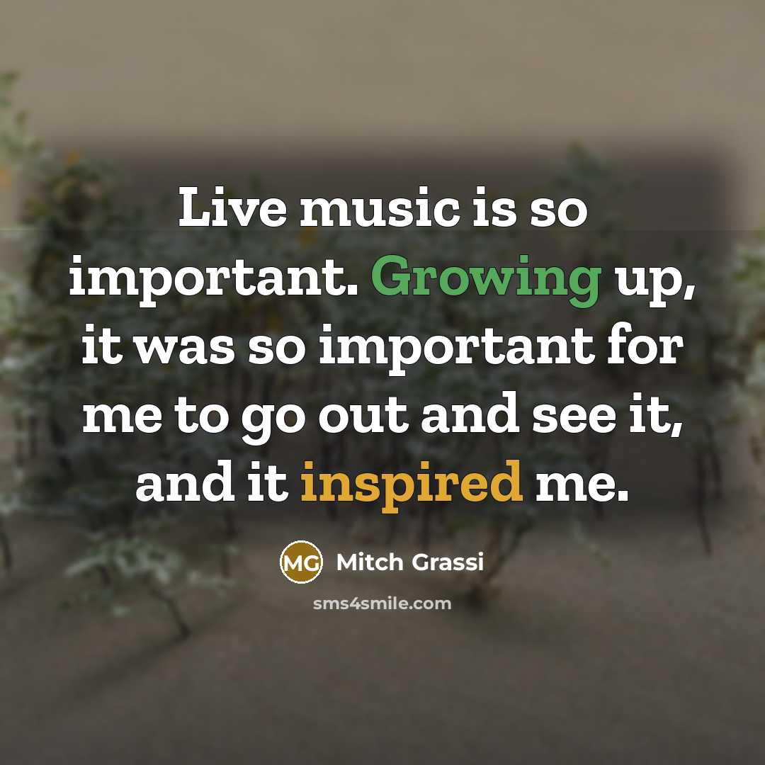 “Live music is so important. Growing up, it was so…” quote by Mitch Grassi