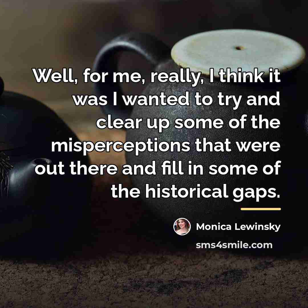 “Well, for me, really, I think it was I wanted…” quote by Monica Lewinsky
