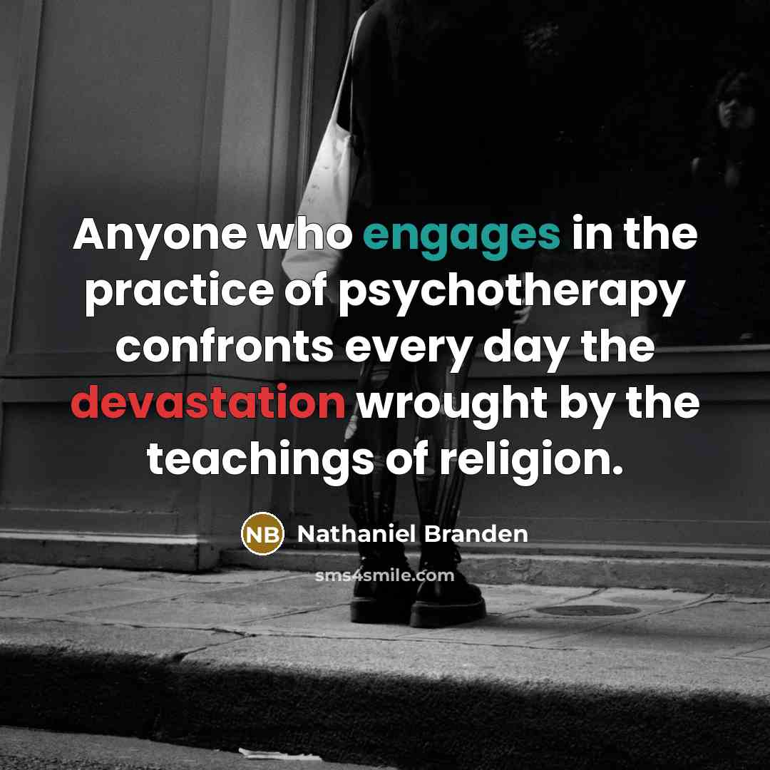 “Anyone who engages in the practice of psychotherapy confronts every…” quote by Nathaniel Branden