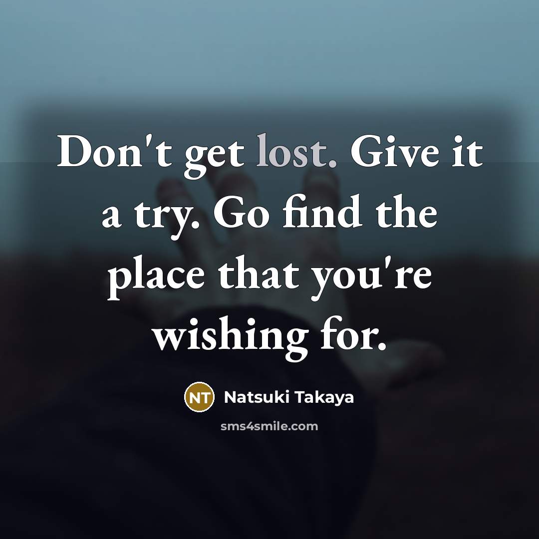 “Don't get lost. Give it a try. Go find the…” quote by Natsuki Takaya